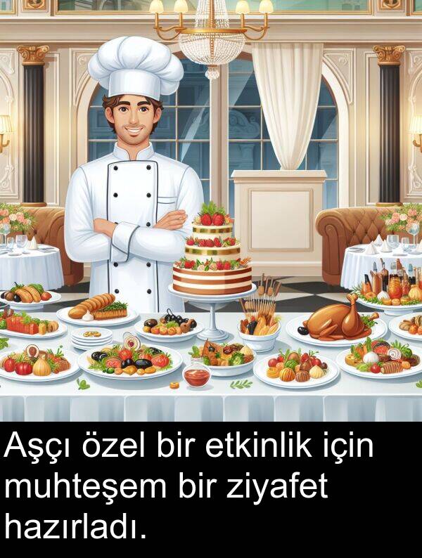 ziyafet: Aşçı özel bir etkinlik için muhteşem bir ziyafet hazırladı.