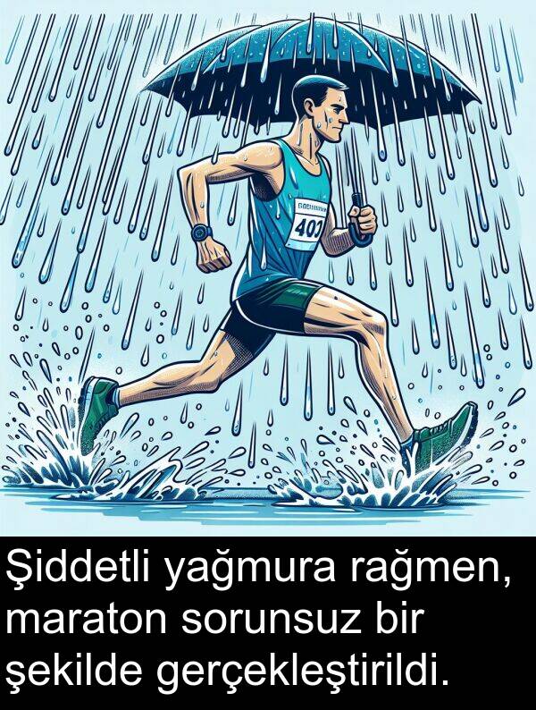 yağmura: Şiddetli yağmura rağmen, maraton sorunsuz bir şekilde gerçekleştirildi.