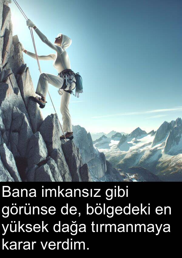 imkansız: Bana imkansız gibi görünse de, bölgedeki en yüksek dağa tırmanmaya karar verdim.