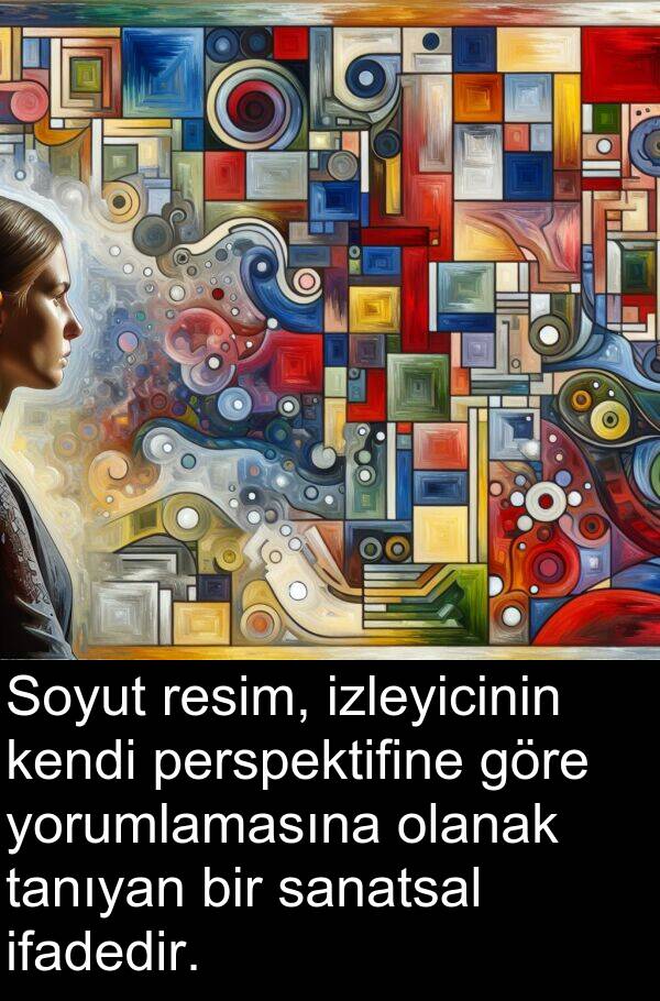 sanatsal: Soyut resim, izleyicinin kendi perspektifine göre yorumlamasına olanak tanıyan bir sanatsal ifadedir.