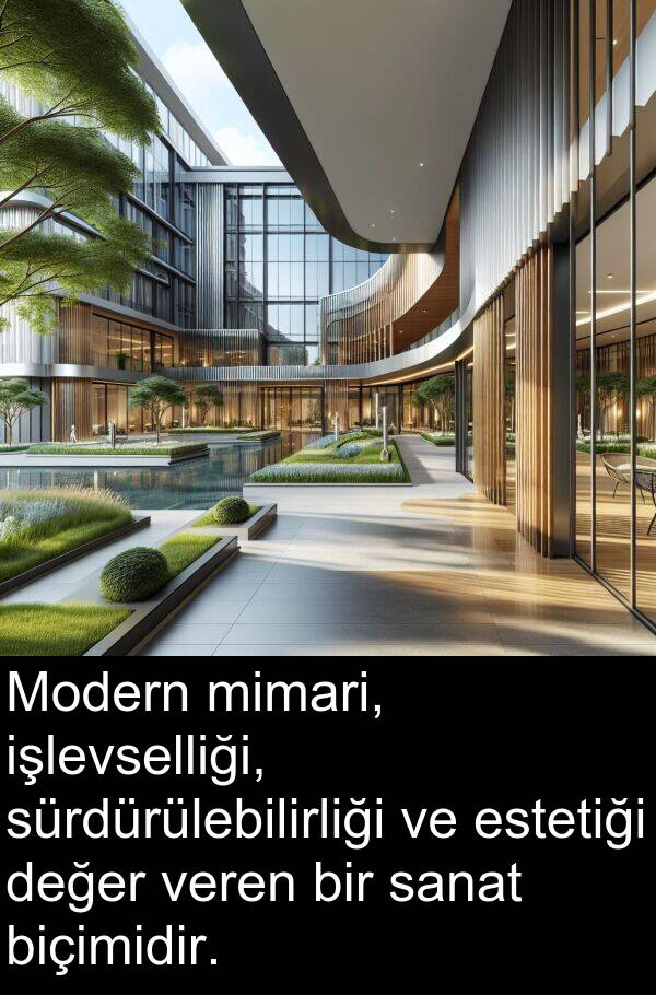 sanat: Modern mimari, işlevselliği, sürdürülebilirliği ve estetiği değer veren bir sanat biçimidir.