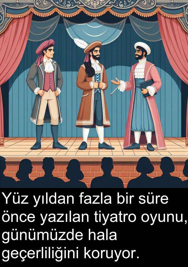 geçerliliğini: Yüz yıldan fazla bir süre önce yazılan tiyatro oyunu, günümüzde hala geçerliliğini koruyor.
