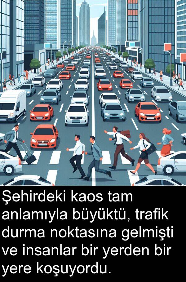 noktasına: Şehirdeki kaos tam anlamıyla büyüktü, trafik durma noktasına gelmişti ve insanlar bir yerden bir yere koşuyordu.
