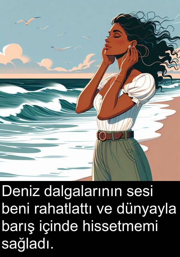 sağladı: Deniz dalgalarının sesi beni rahatlattı ve dünyayla barış içinde hissetmemi sağladı.