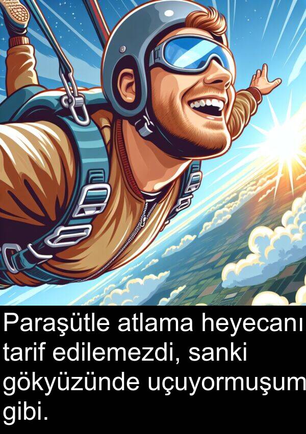 uçuyormuşum: Paraşütle atlama heyecanı tarif edilemezdi, sanki gökyüzünde uçuyormuşum gibi.