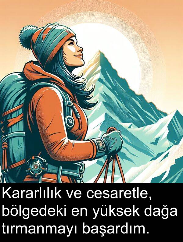 bölgedeki: Kararlılık ve cesaretle, bölgedeki en yüksek dağa tırmanmayı başardım.