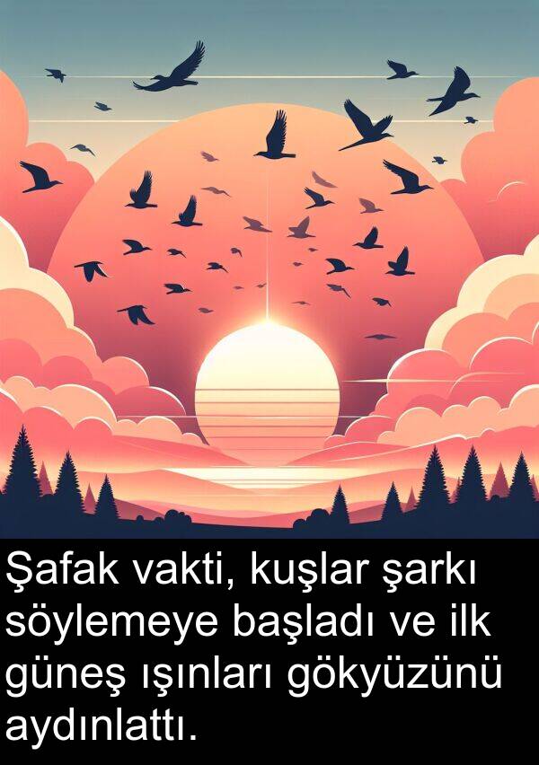 vakti: Şafak vakti, kuşlar şarkı söylemeye başladı ve ilk güneş ışınları gökyüzünü aydınlattı.
