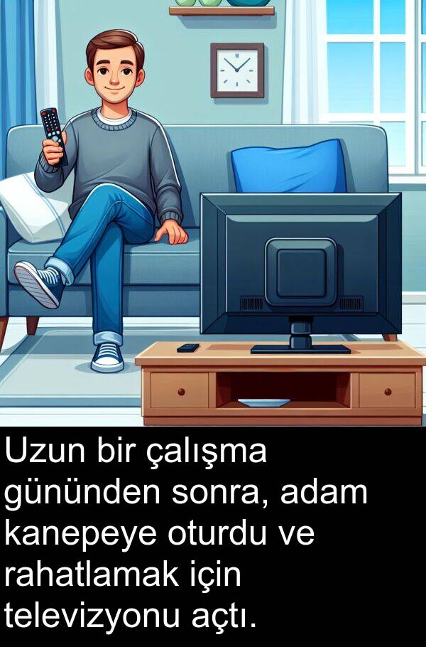 açtı: Uzun bir çalışma gününden sonra, adam kanepeye oturdu ve rahatlamak için televizyonu açtı.