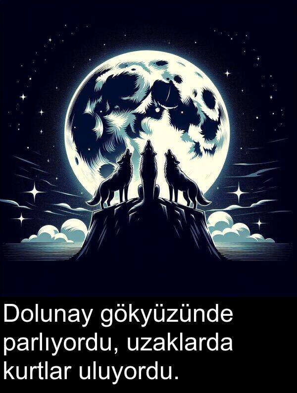uzaklarda: Dolunay gökyüzünde parlıyordu, uzaklarda kurtlar uluyordu.