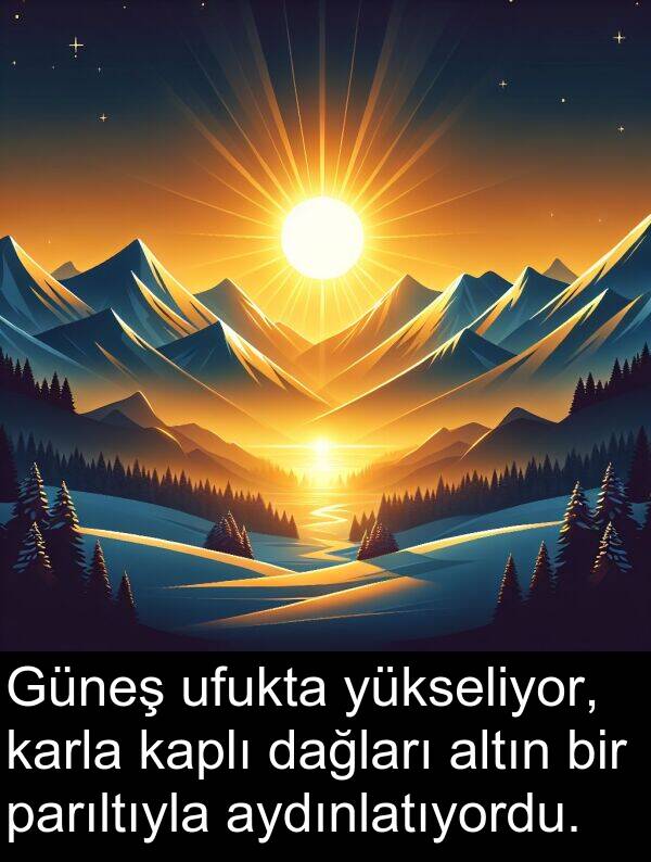 ufukta: Güneş ufukta yükseliyor, karla kaplı dağları altın bir parıltıyla aydınlatıyordu.