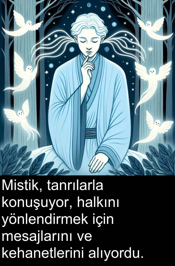alıyordu: Mistik, tanrılarla konuşuyor, halkını yönlendirmek için mesajlarını ve kehanetlerini alıyordu.