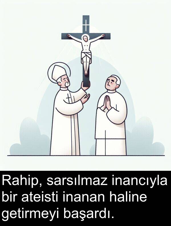 getirmeyi: Rahip, sarsılmaz inancıyla bir ateisti inanan haline getirmeyi başardı.