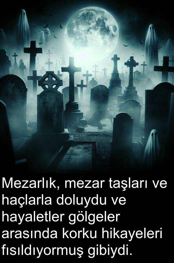 hayaletler: Mezarlık, mezar taşları ve haçlarla doluydu ve hayaletler gölgeler arasında korku hikayeleri fısıldıyormuş gibiydi.