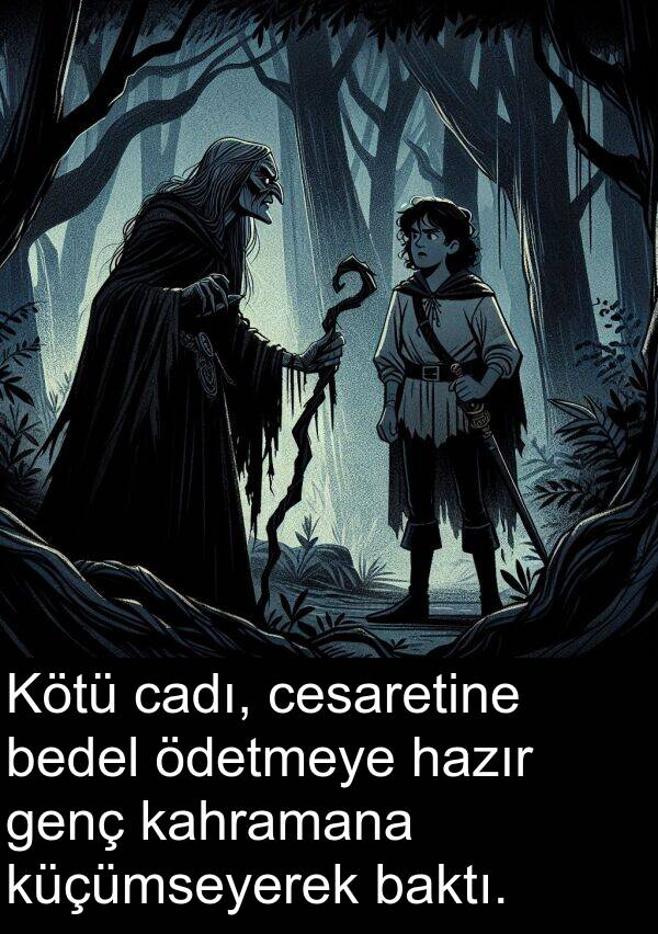 genç: Kötü cadı, cesaretine bedel ödetmeye hazır genç kahramana küçümseyerek baktı.