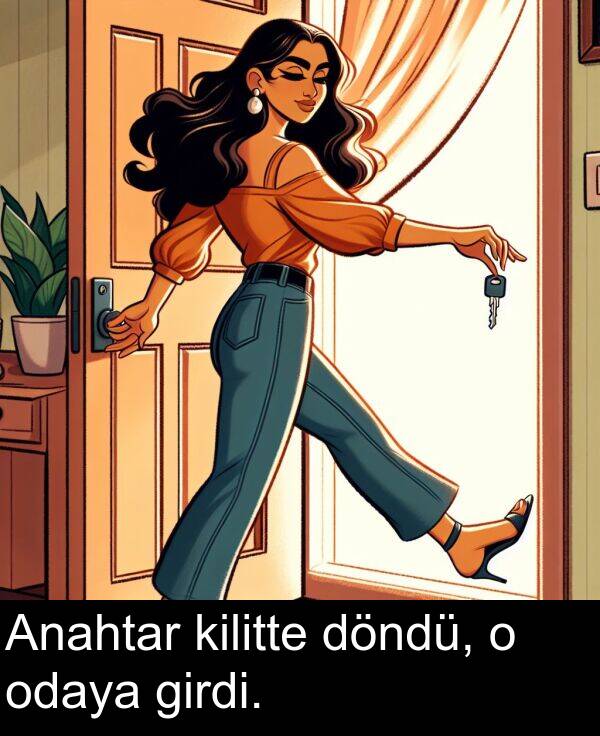 döndü: Anahtar kilitte döndü, o odaya girdi.