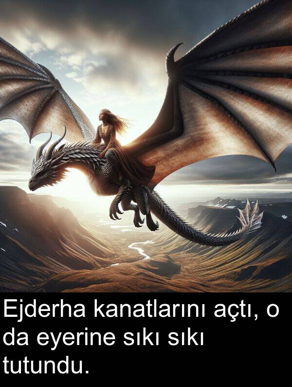 açtı: Ejderha kanatlarını açtı, o da eyerine sıkı sıkı tutundu.