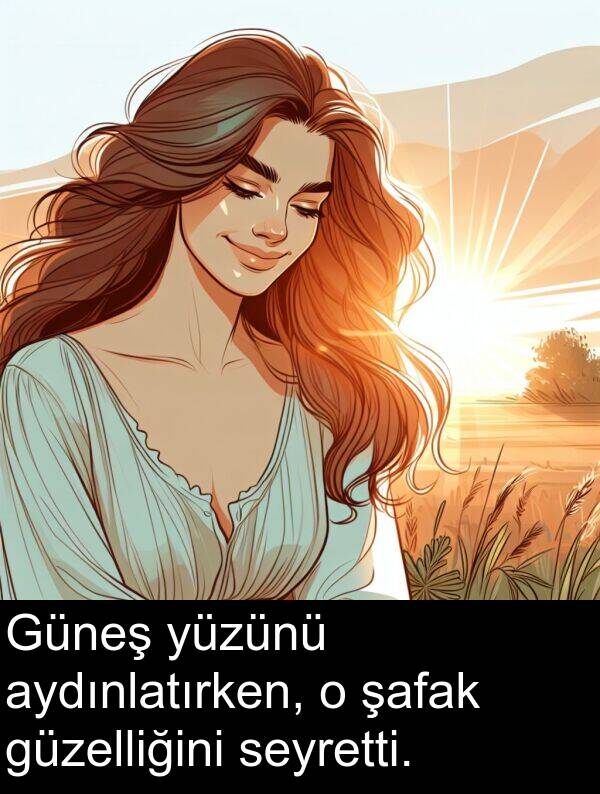 aydınlatırken: Güneş yüzünü aydınlatırken, o şafak güzelliğini seyretti.
