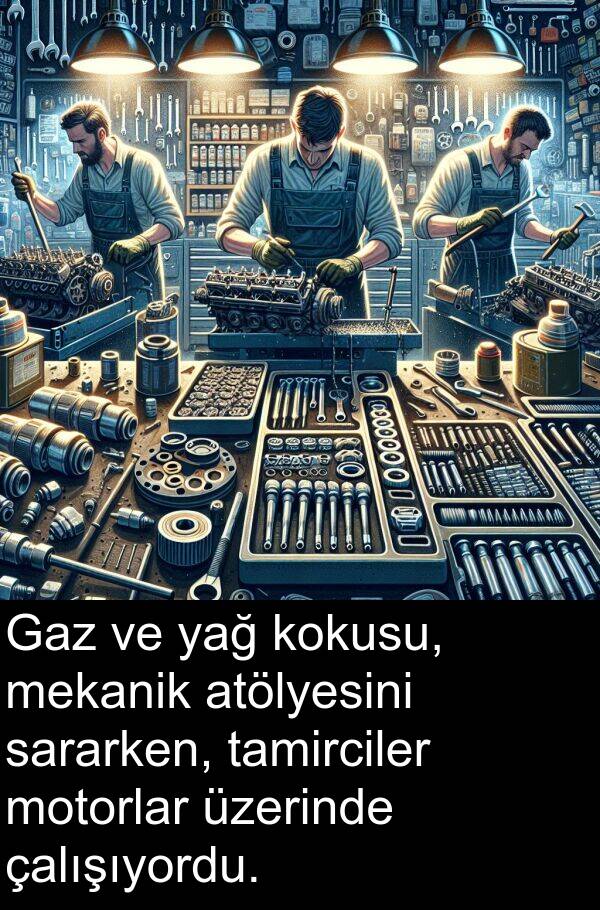 çalışıyordu: Gaz ve yağ kokusu, mekanik atölyesini sararken, tamirciler motorlar üzerinde çalışıyordu.
