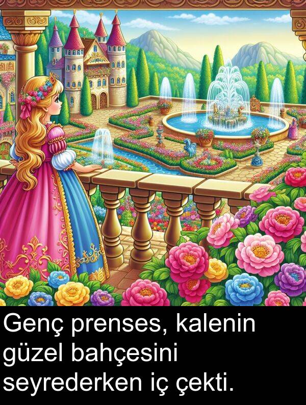 kalenin: Genç prenses, kalenin güzel bahçesini seyrederken iç çekti.