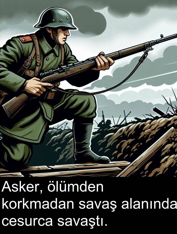savaş: Asker, ölümden korkmadan savaş alanında cesurca savaştı.