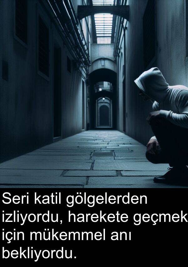 geçmek: Seri katil gölgelerden izliyordu, harekete geçmek için mükemmel anı bekliyordu.