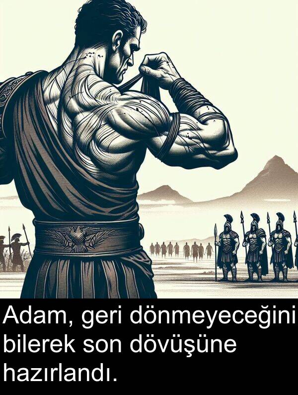 geri: Adam, geri dönmeyeceğini bilerek son dövüşüne hazırlandı.