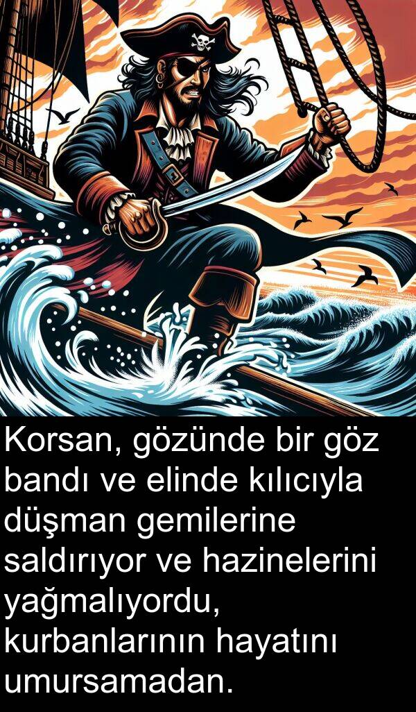 yağmalıyordu: Korsan, gözünde bir göz bandı ve elinde kılıcıyla düşman gemilerine saldırıyor ve hazinelerini yağmalıyordu, kurbanlarının hayatını umursamadan.