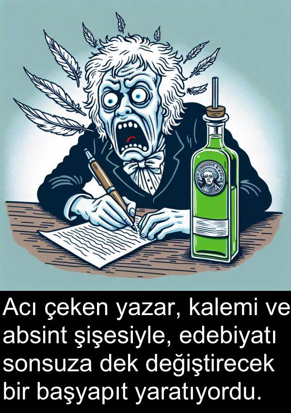 kalemi: Acı çeken yazar, kalemi ve absint şişesiyle, edebiyatı sonsuza dek değiştirecek bir başyapıt yaratıyordu.
