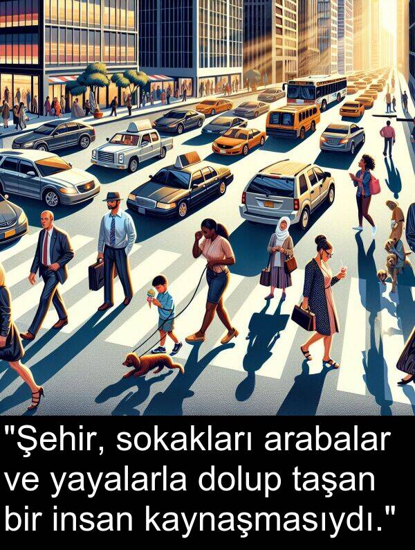 insan: "Şehir, sokakları arabalar ve yayalarla dolup taşan bir insan kaynaşmasıydı."