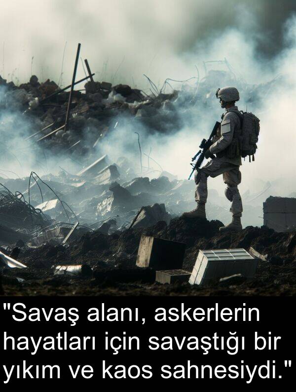 sahnesiydi: "Savaş alanı, askerlerin hayatları için savaştığı bir yıkım ve kaos sahnesiydi."
