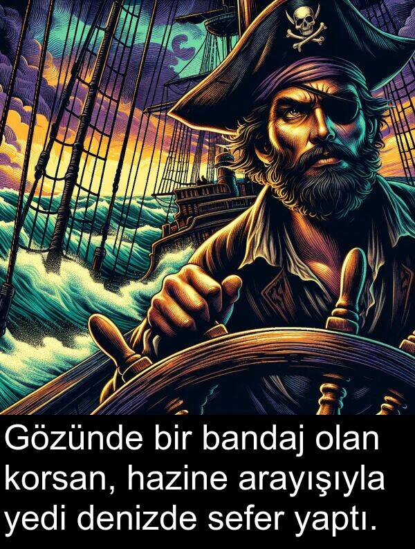 yaptı: Gözünde bir bandaj olan korsan, hazine arayışıyla yedi denizde sefer yaptı.