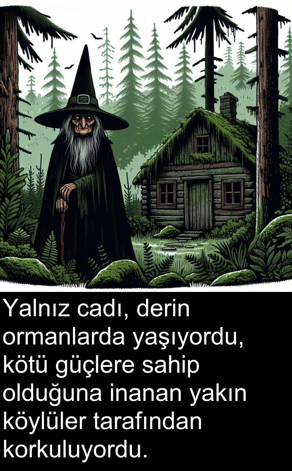 yakın: Yalnız cadı, derin ormanlarda yaşıyordu, kötü güçlere sahip olduğuna inanan yakın köylüler tarafından korkuluyordu.