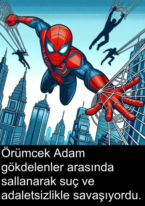 adaletsizlikle: Örümcek Adam gökdelenler arasında sallanarak suç ve adaletsizlikle savaşıyordu.