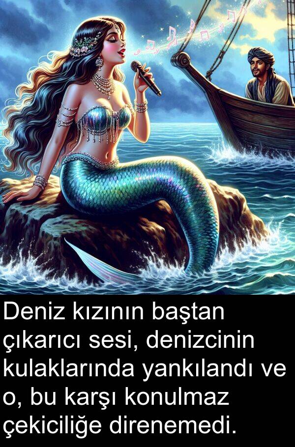 yankılandı: Deniz kızının baştan çıkarıcı sesi, denizcinin kulaklarında yankılandı ve o, bu karşı konulmaz çekiciliğe direnemedi.