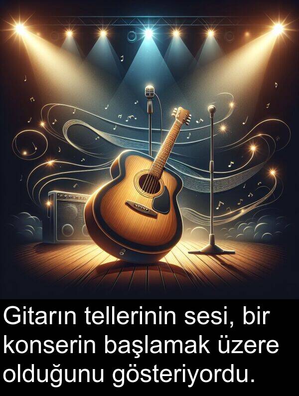tellerinin: Gitarın tellerinin sesi, bir konserin başlamak üzere olduğunu gösteriyordu.