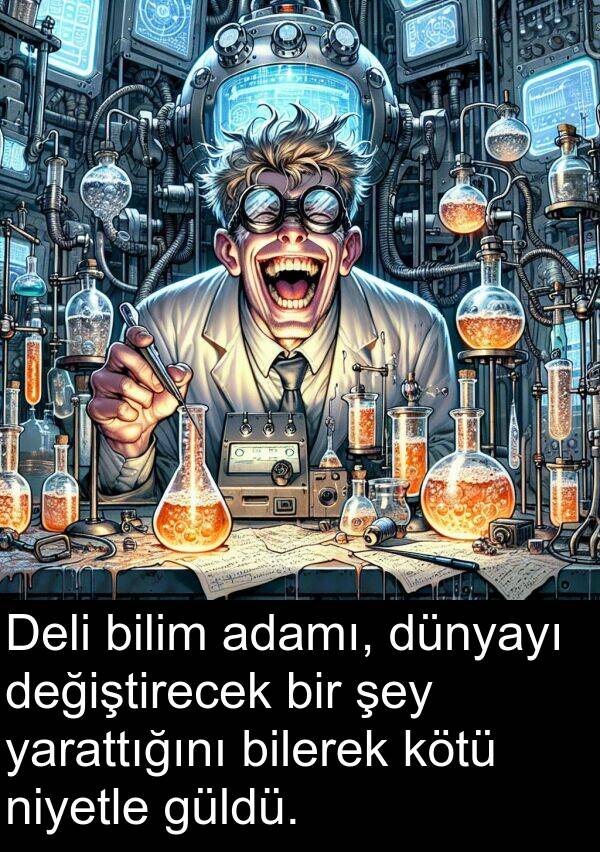 bilim: Deli bilim adamı, dünyayı değiştirecek bir şey yarattığını bilerek kötü niyetle güldü.