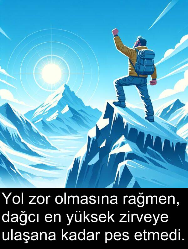 zirveye: Yol zor olmasına rağmen, dağcı en yüksek zirveye ulaşana kadar pes etmedi.