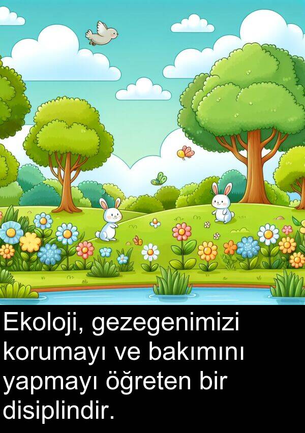 yapmayı: Ekoloji, gezegenimizi korumayı ve bakımını yapmayı öğreten bir disiplindir.