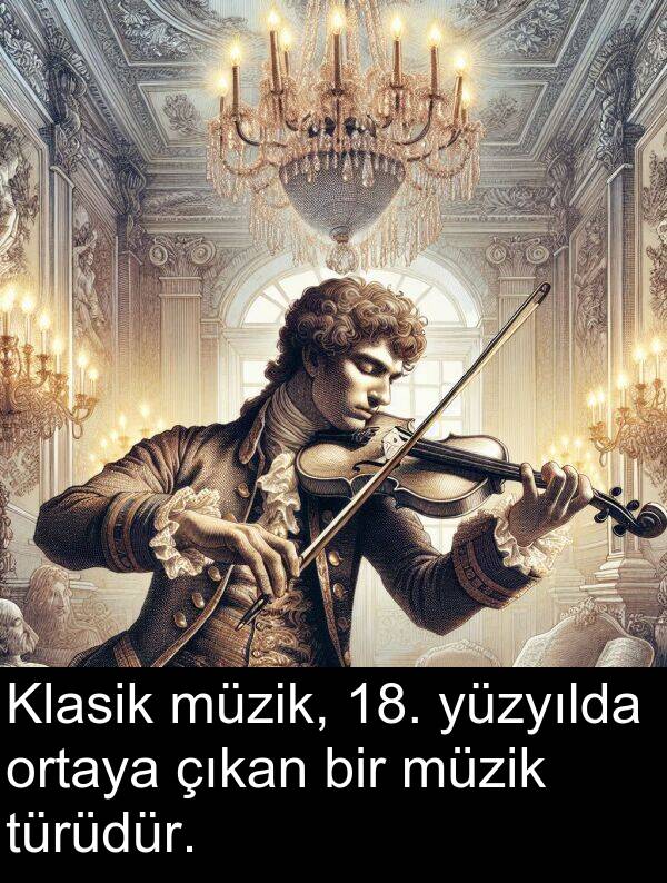 yüzyılda: Klasik müzik, 18. yüzyılda ortaya çıkan bir müzik türüdür.