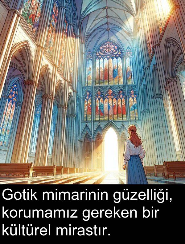 güzelliği: Gotik mimarinin güzelliği, korumamız gereken bir kültürel mirastır.