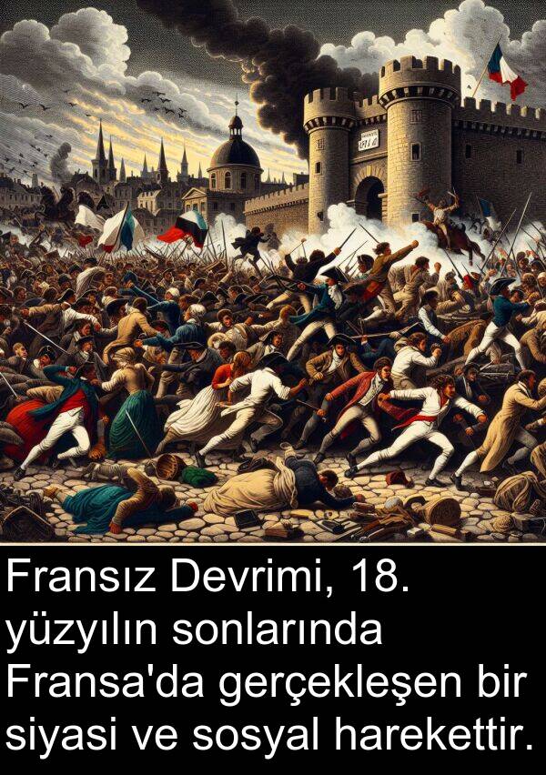 gerçekleşen: Fransız Devrimi, 18. yüzyılın sonlarında Fransa'da gerçekleşen bir siyasi ve sosyal harekettir.