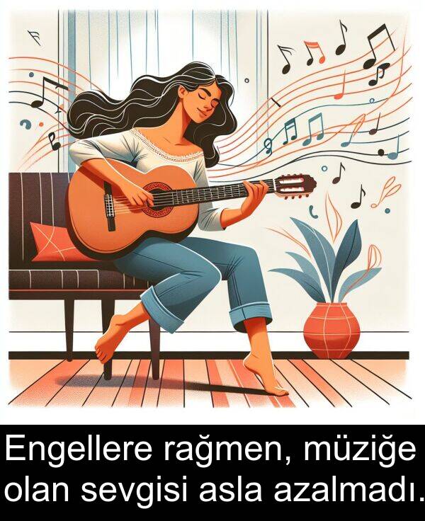 asla: Engellere rağmen, müziğe olan sevgisi asla azalmadı.