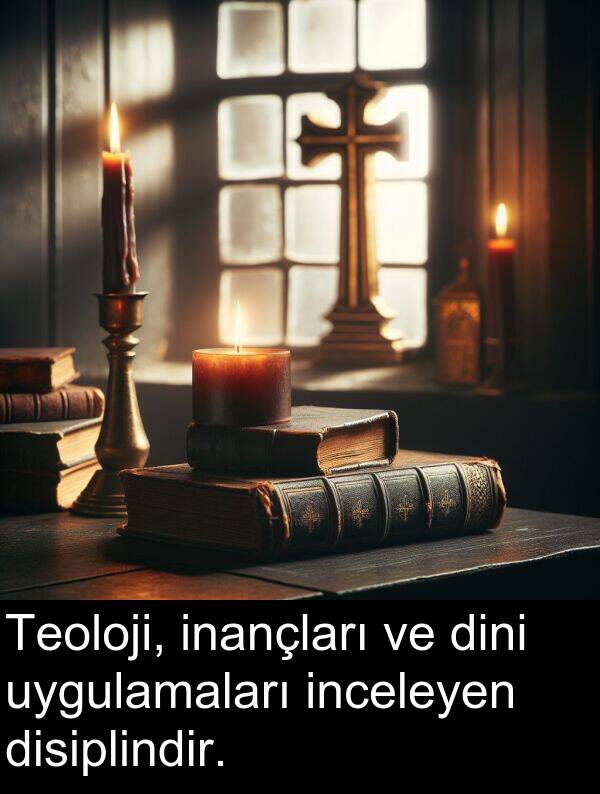 uygulamaları: Teoloji, inançları ve dini uygulamaları inceleyen disiplindir.