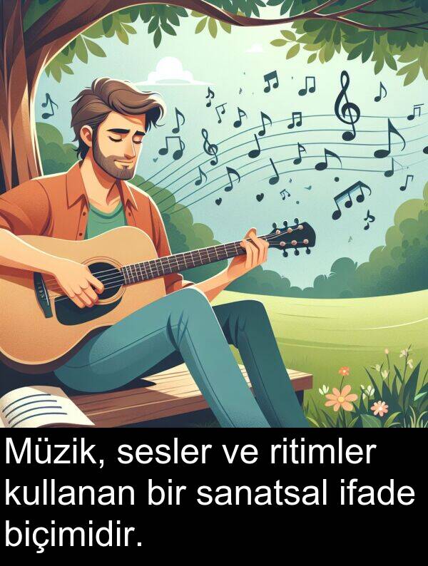 sanatsal: Müzik, sesler ve ritimler kullanan bir sanatsal ifade biçimidir.