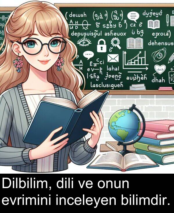 inceleyen: Dilbilim, dili ve onun evrimini inceleyen bilimdir.