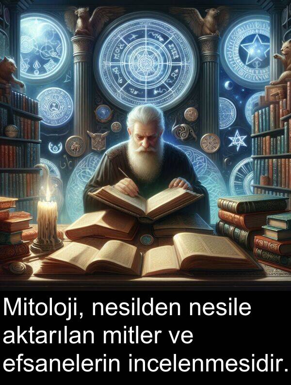 aktarılan: Mitoloji, nesilden nesile aktarılan mitler ve efsanelerin incelenmesidir.
