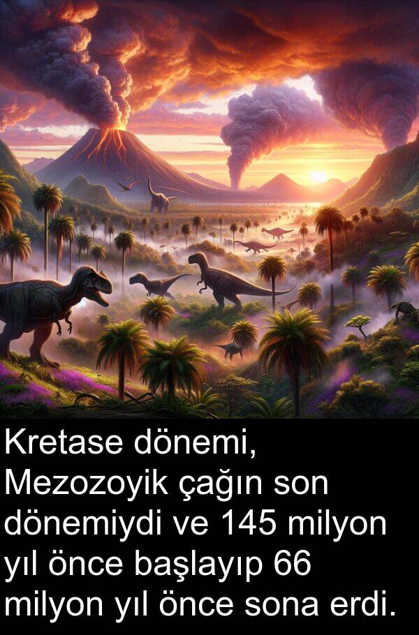 başlayıp: Kretase dönemi, Mezozoyik çağın son dönemiydi ve 145 milyon yıl önce başlayıp 66 milyon yıl önce sona erdi.