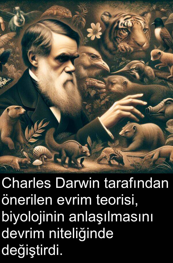 niteliğinde: Charles Darwin tarafından önerilen evrim teorisi, biyolojinin anlaşılmasını devrim niteliğinde değiştirdi.