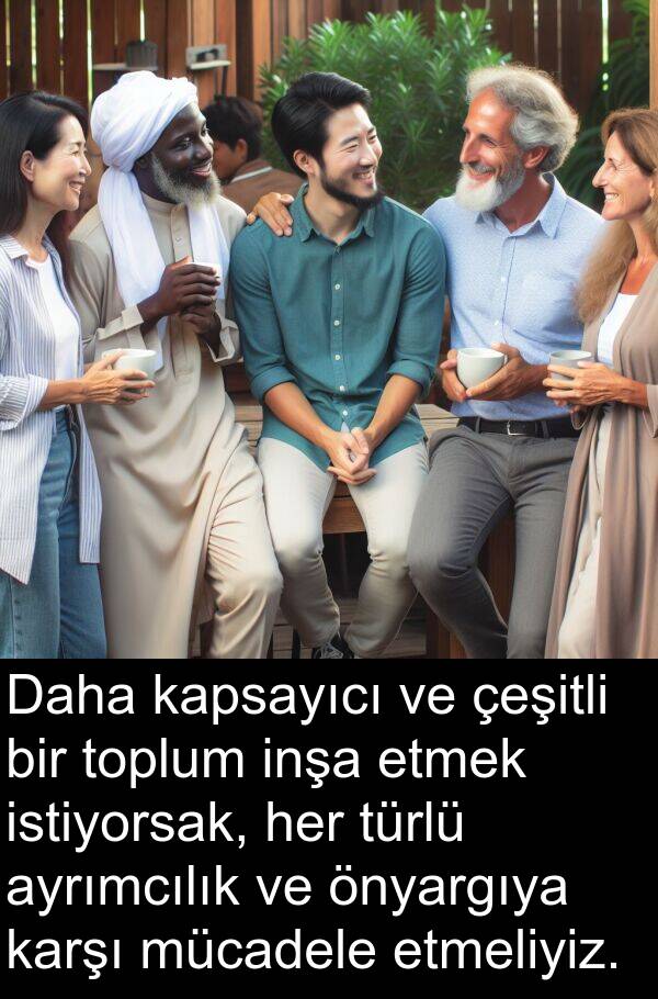 inşa: Daha kapsayıcı ve çeşitli bir toplum inşa etmek istiyorsak, her türlü ayrımcılık ve önyargıya karşı mücadele etmeliyiz.