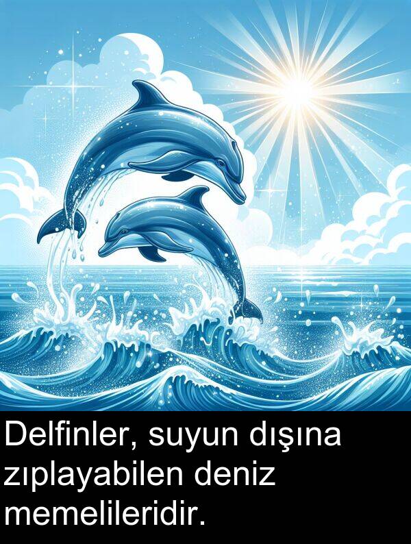 zıplayabilen: Delfinler, suyun dışına zıplayabilen deniz memelileridir.